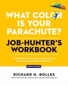 What Color Is Your Parachute? Job-Hunter's Workbook, Seventh Edition : A Companion to the World's Most Popular and Bestselling Career Handbook