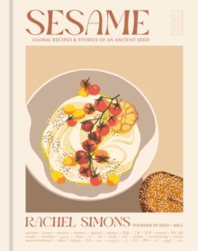 Sesame : Global Recipes + Stories of an Ancient Seed [A Cookbook]