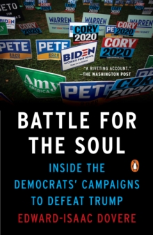 Battle For The Soul : Inside the Democrats Campaigns to Defeat Trump