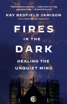 Fires in the Dark : Healing the Unquiet Mind