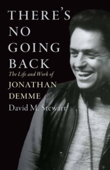 There's No Going Back : The Life and Work of Jonathan Demme