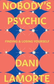 Nobody's Psychic : Finding & Losing Yourself