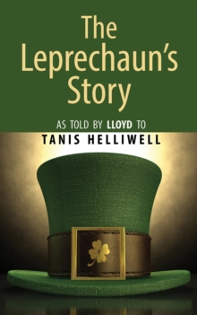 Leprechaun's Story: As Told by Lloyd to Tanis Helliwell