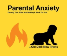 Parental Anxiety: Owning That Shite And Making It Work For You