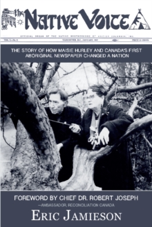Native Voice : The Story of How Maisie Hurley & Canada's First Aboriginal Newspaper Changed a Nation, Paperback Book Native Voice : The Story of How Maisie Hurley & Canada's First Aboriginal Newspaper Changed a Nation, Paperback Book