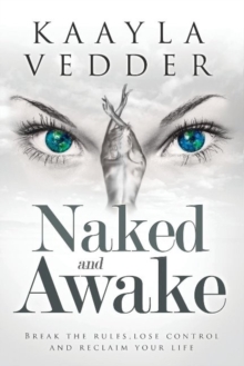 Naked and Awake : Break the Rules, Lose Control and Reclaim Your Life, Hardback Book Naked and Awake : Break the Rules, Lose Control and Reclaim Your Life, Hardback Book