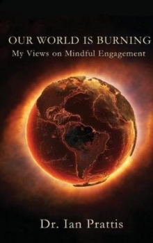 Our World is Burning : My Views on Mindful Engagement, Hardback Book Our World is Burning : My Views on Mindful Engagement, Hardback Book