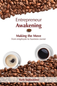 Entrepreneur Awakening : Making the Move from Employee to Business Owner, Paperback Book Entrepreneur Awakening : Making the Move from Employee to Business Owner, Paperback Book