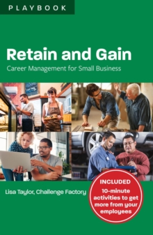 Retain and Gain : Career Management for Small Business Playbook