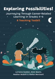 Exploring Possibilities! Journeying Through Career-Related Learning in Grades 4-6 : A Teaching Toolkit