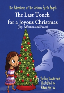 Last Touch for a Joyous Christmas (MOM'S CHOICE AWARDS, Honoring excellence) : The Adventures of the Virtuous Earth Angels, #3