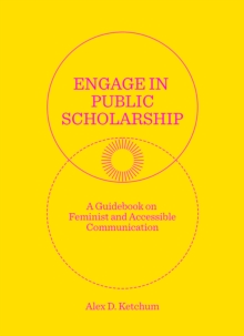 Engage in Public Scholarship! : A Guidebook on Feminist and Accessible Communication