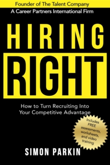 Hiring Right : How to Turn Recruiting Into Your Competitive Advantage