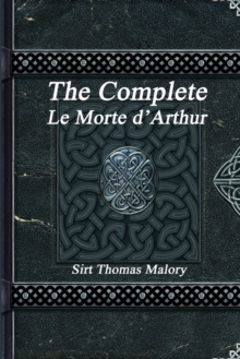 The Complete Le Morte d'Arthur, Paperback / softback Book The Complete Le Morte d'Arthur, Paperback / softback Book