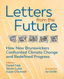 Letters from the Future : How New Brunswickers Redefined Progress and Confronted Climate Change