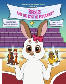 Freckles and the Cost of Popularity : Freckles the Bunny Series, #5