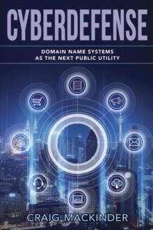 CYBERDEFENSE : Domain Name Systems as the Next Public Utility