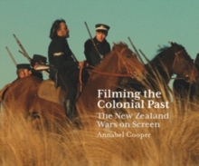 Filming the Colonial Past : The New Zealand Wars on Screen, Paperback / softback Book Filming the Colonial Past : The New Zealand Wars on Screen, Paperback / softback Book