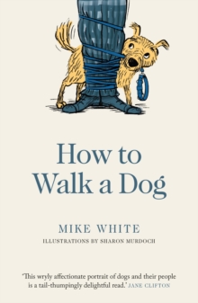 How to Walk a Dog, Paperback / softback Book How to Walk a Dog, Paperback / softback Book