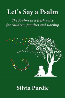 Let's Say A Psalm: The Psalms In A Fresh Voice For Children, Families And Worship