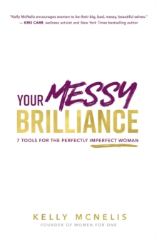 Your Messy Brilliance : 7 Tools for the Perfectly Imperfect Woman, Paperback / softback Book Your Messy Brilliance : 7 Tools for the Perfectly Imperfect Woman, Paperback / softback Book