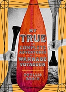 My True and Complete Adventures as a Wannabe Voyageur, Paperback / softback Book My True and Complete Adventures as a Wannabe Voyageur, Paperback / softback Book