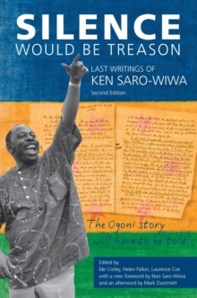 Silence Would be Treason : The Last Writings of Ken Saro-Wiwa