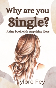 Why Are You Single? A Tiny Book with Surprising Ideas