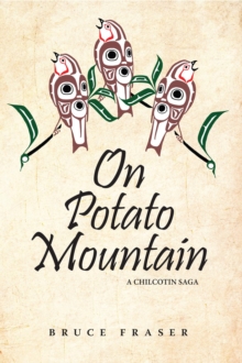 On Potato Mountain : A Chilcotin Saga