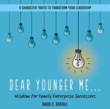 Dear Younger Me: : Wisdom for Family Enterprise Successors