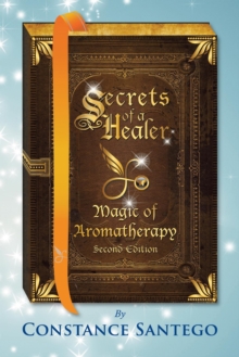 Secrets of a Healer - Magic of Aromatherapy (Second Edition) : Secrets of a Healer, #1