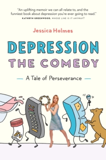 Depression The Comedy: A Tale Of Perseverance