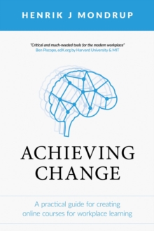 Achieving Change : A Practical Guide for Creating Online Courses for Workplace Learning