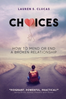 Choices : How to Mend or End a Broken Relationship