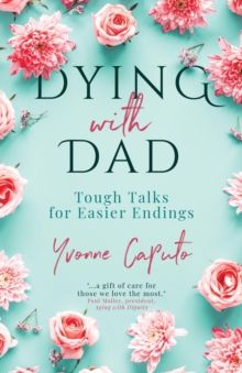 Dying With Dad : Tough Talks for Easier Endings