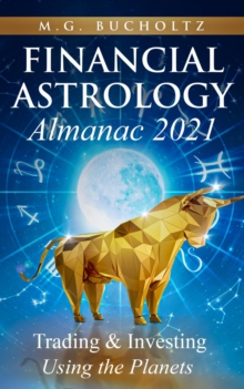 Financial Astrology Almanac 2021 : Trading & Investing Using the Planets