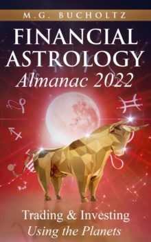 Financial Astrology Almanac 2022 : Trading & Investing Using the Planets