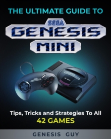 The Ultimate Guide to the Sega Genesis Mini : Tips, Tricks, and Strategies to All 42 Games