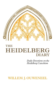 The Heidelberg Diary : Daily Devotions on the Heidelberg Catechism