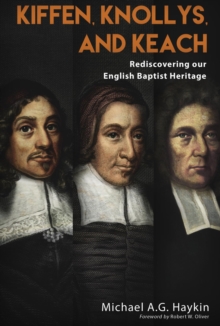 Kiffen, Knollys and Keach : Rediscovering our English Baptist Heritage