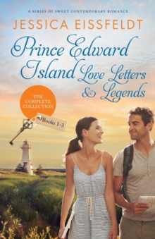 Prince Edward Island Love Letters & Legends : The Complete Collection: a series of sweet contemporary romance