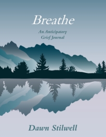 Breathe : An Anticipatory Grief Journal