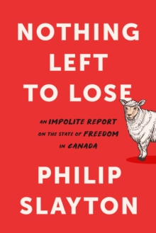 Northing Left to Lose : An Impolite Report on the State of Freedom in Canada