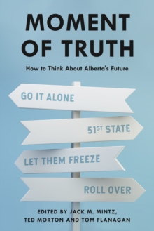 Moment of Truth : How to Think About Alberta's Future