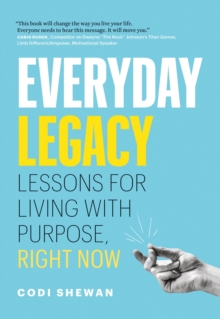 Everyday Legacy: Lessons For Living With Purpose, Right Now