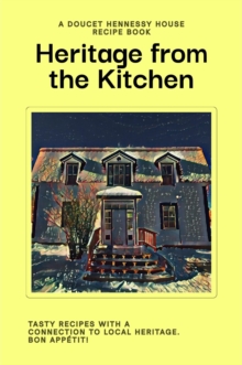 Heritage From The Kitchen : A Doucet Hennessy House Recipe Book