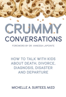 Crummy Conversations : How to Talk with Kids  about Death, Divorce,  Diagnosis, Disaster  and Departure