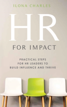 HR for Impact: Practical Steps for HR Leaders to Build Influence and Thrive