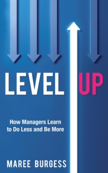 Level Up: How Leaders Do Less and Be More