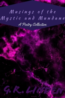 Musings of the Mystic and Mundane : A Poetry Collection